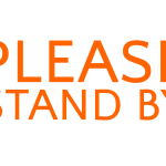 PLEASE STAND BY