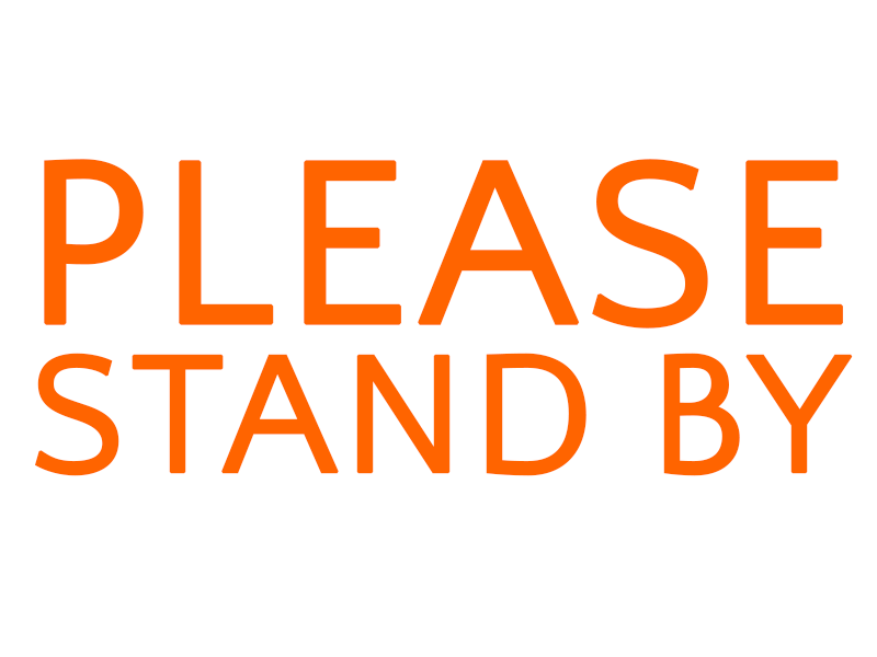 PLEASE STAND BY